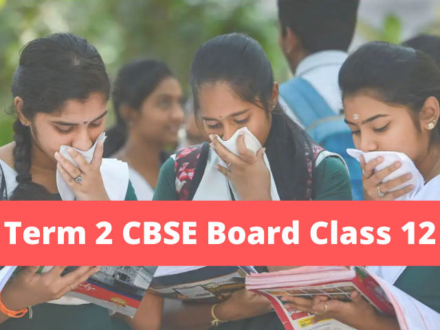 Term 2 CBSE 12th 2022: Board Exam Tips